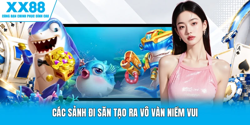 Các sảnh đi săn tạo ra vô vàn niềm vui