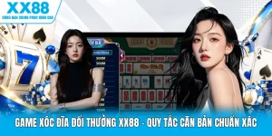 Game Xóc Đĩa Đổi Thưởng XX88 - Quy Tắc Căn Bản Chuẩn Xác