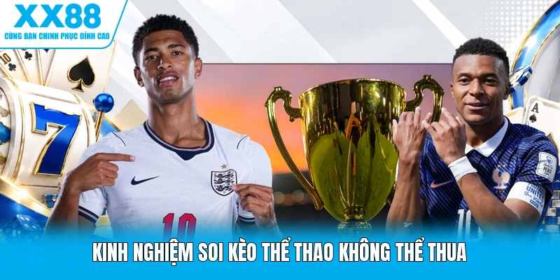 Kinh nghiệm soi kèo thể thao không thể thua